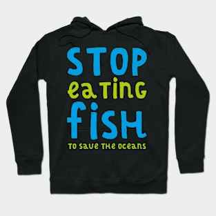 STOP EATING FISH (TO SAVE THE OCEANS) Hoodie